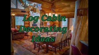 Log Cabin Decorating Ideas.