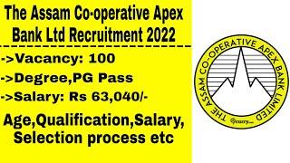 The Assam Co-operative Apex Bank Ltd Asst Recruitment 2022 || Post:100,Age,Salary,Qualification, Etc