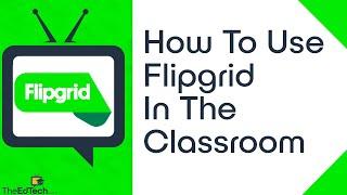 How To Use Flipgrid In The Classroom Tutorial