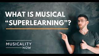 What Is Musical “Superlearning”?