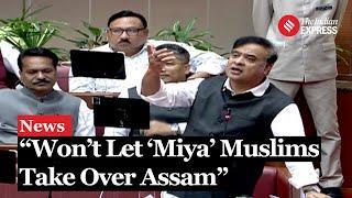 Himanta Biswa Sarma on Changing demography in State: "Won’t let ‘Miya’ Muslims take over Assam"