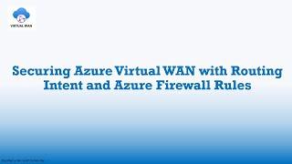 How to Secure Virtual WAN Traffic Flows with Routing Intent and Azure Firewall