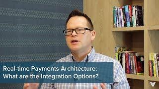 Real-time Payments Architecture Guide Episode 1: Integration Options for Banks