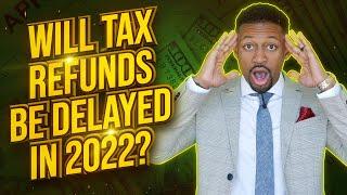 IRS Warns: More Tax Refund Delays in 2022 (not again...)