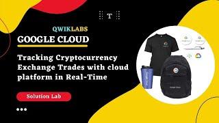 Tracking Cryptocurrency Exchange Trades with cloud platform in Real-Time | Facilitator Program 2022