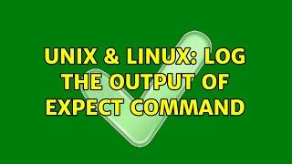 Unix & Linux: Log the output of Expect command (2 Solutions!!)