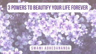 3 Powers to Beautify your life forever | Swami Abhedananda