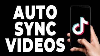 How to Auto Sync Videos on TikTok