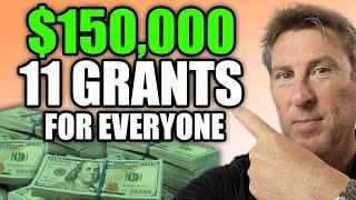 $150,000 GRANT For EVERYONE! 11 Grants, Not Loans!