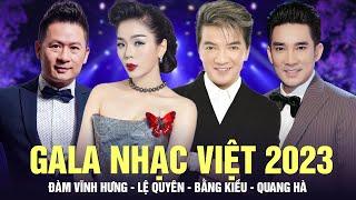 Gala Nhạc Việt 2023 Đặc Biệt - Đàm Vĩnh Hưng, Lệ Quyên, Bằng Kiều, Quang Hà | Hát Live Nghe Cực Đã
