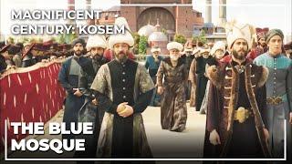 Grand Opening Of The Blue Mosque | Magnificent Century: Kosem