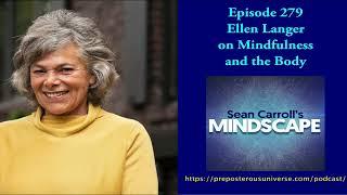 Mindscape 279 | Ellen Langer on Mindfulness and the Body