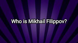 Who is Mikhail Filippov?