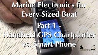 Marine Electronics for Every Size Boat, Part 1 - Handheld GPS Chartplotter vs  Smart Phone