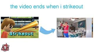 the video ends when i strikeout