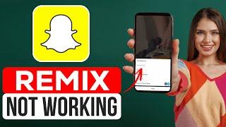 How To Fix Snapchat Remix Not Working (Updated 2024) - Full Guide