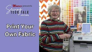 Moore's Sewing Tech Talk with Cathy Brown | Print Your Own Fabric