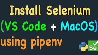 Installation of Selenium using Visual Studio Code on MacOS (pipenv install selenium)