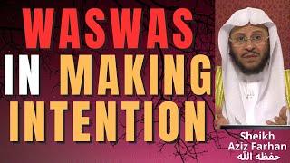 WASWAS in MAKING INTENTION - Sheikh Aziz Farhan حفظه الله