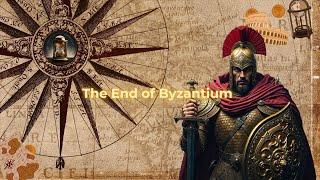 The End of Byzantium: The Greatest Empire You’ve Never Heard Of