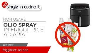 Non usare olio spray nella friggitrice ad aria