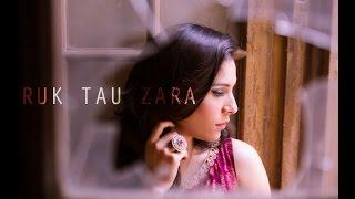 Ruk Tau Zara- Zoe Viccaji (composition Waqar Ali)