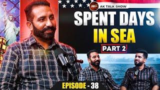 EP- 38 Spent Days In Sea & Struggle During Donkey (Part-2)| AK Talk Show
