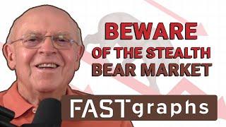 Beware Of The Stealth Bear Market | FAST Graphs