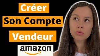 Comment créer un COMPTE VENDEUR AMAZON Professionnel ?