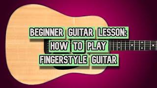 How to Play Fingerstyle Guitar (Beginner Guitar Lesson, Learn Guitar)