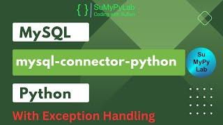 Accessing MySQL Database using Python with Exception Handling | mysql-connector-python | SuMyPyLab