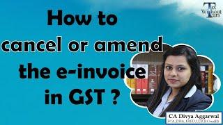 How to cancel or amend e-invoice on E-invoice portal in GST| Complete steps & FAQs on E-invoice