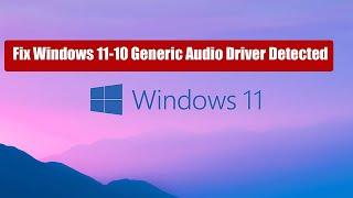 Fix Windows 11 / 10 Generic Audio Driver Detected
