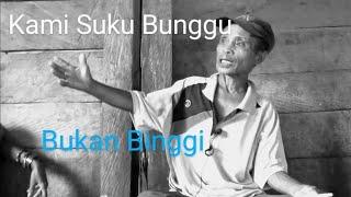 Mengapa disebut suku bunggu? untuk suku terasing di Kabupaten Pasangkayu. Biasanya disebut Binggi.