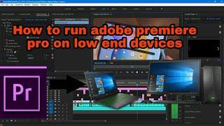 How to run adobe premiere pro on low end devices (2gb ram) smoothly????||The video editing guy ||