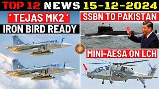 Indian Defence Updates : Tejas MK2 Iron Bird Ready,Pak New SSBN,12 Tejas MK1A Export,AESA on LCH