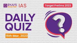 Daily Quiz (15 March 2023) for UPSC Prelims | General Knowledge (GK) & Current Affairs Questions