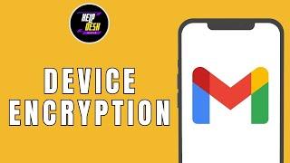 On device encryption in Gmail account