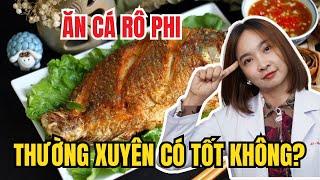 ĂN CÁ RÔ PHI THƯỜNG XUYÊN CÓ TỐT KHÔNG? |Bác sĩ Hoa