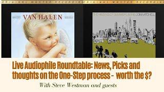 Live Audiophile Roundtable: News, Picks and thoughts on the One-Step process -  worth the $?