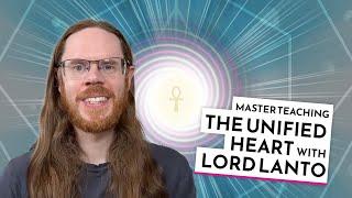 The Unified Heart - Master Instruction with Lord Lanto