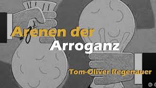 Arenen der Arroganz - Tom-Oliver Regenauer