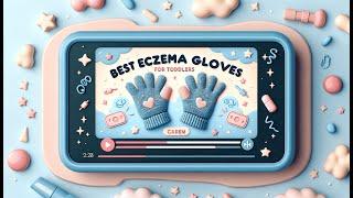  Best Eczema Gloves for Toddlers | Soothe Irritated Skin 