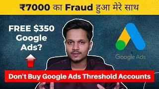 Rs 7000 FRAUD With Me !! Don't Buy Google Ads Threshold Account | What is Google Ads Threshold?