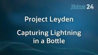 Project Leyden: Capturing Lightning in a Bottle