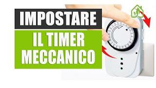 COME PROGRAMMARE IL TIMER MECCANICO - MANUALE