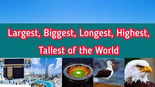 World General knowledge! Largest Biggest Longest Highest Tallest of the World...