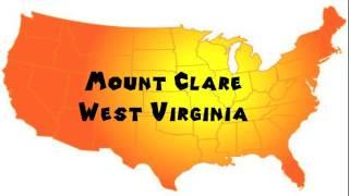 How to Say or Pronounce USA Cities — Mount Clare, West Virginia