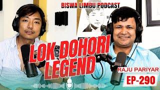 RAJU PARIYAR ॥ LOK DOHORI LEGEND॥ BISWA LIMBU PODCAST EP-290