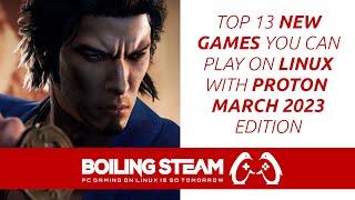 Top 13 New Games You Can Play on Linux with Proton - March 2023 Edition